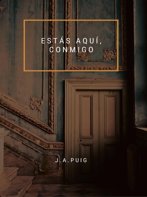Title details for Estás aquí, conmigo by J.A. Puig - Available